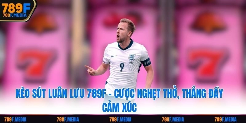 Kèo Sút Luân Lưu