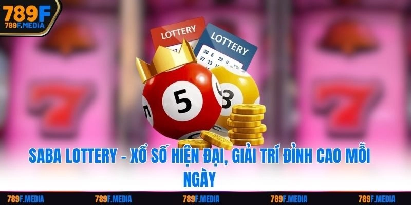 Saba Lottery – Xổ Số Hiện Đại, Giải Trí Đỉnh Cao Mỗi Ngày